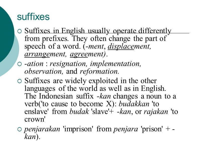 suffixes Suffixes in English usually operate differently from prefixes. They often change the part